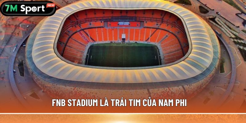FNB Stadium là trái tim của Nam Phi