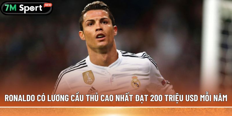 Ronaldo có lương cầu thủ cao nhất đạt 200 triệu USD mỗi năm